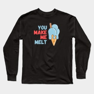 You make me melt Long Sleeve T-Shirt